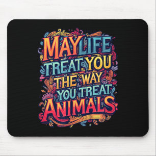 Tapis De Souris Que la vie vous traite comme vous traitez les anim