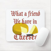 Tapis De Souris Quel ami nous avons dans Cheeses (Avec souris)