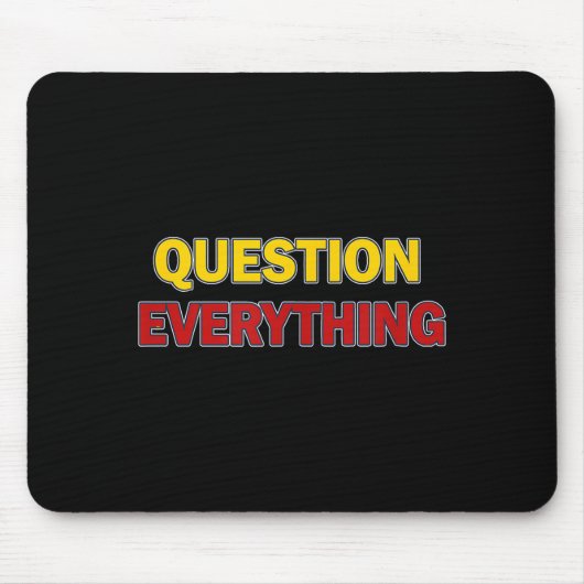 Tapis De Souris Question Everything Bold Tygraphy Graphic  (Devant)