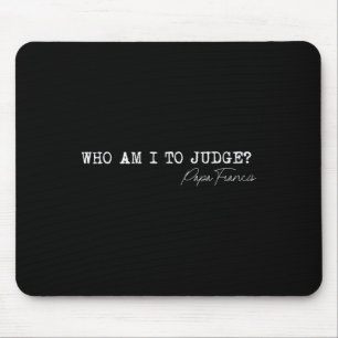 Tapis De Souris Qui Suis-Je Pour Juger Le Pape François Citer L'Ap