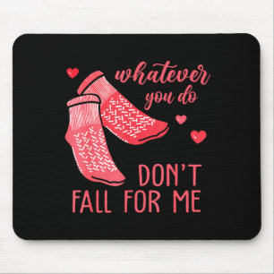 Tapis De Souris Quoi que vous fassiez, ne tombez pas amoureux de m