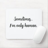 Tapis De Souris Quote Sometimes...I'm only human. Mouse pad (Avec souris)