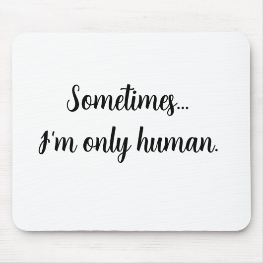 Tapis De Souris Quote Sometimes...I'm only human. Mouse pad (Devant)
