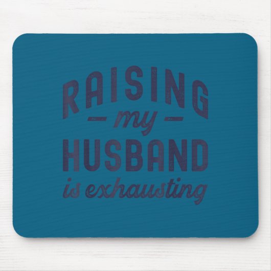 Tapis De Souris Raising My Husband Is Exhausting Funny Wife Valent (Devant)
