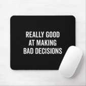 Tapis De Souris Really Good At Making Bad Decisions Funny Quote  (Avec souris)