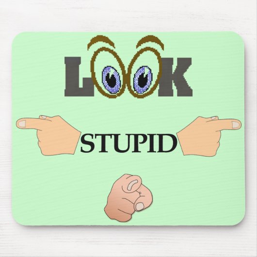 Tapis De Souris Regardez Mousepad stupide (Devant)