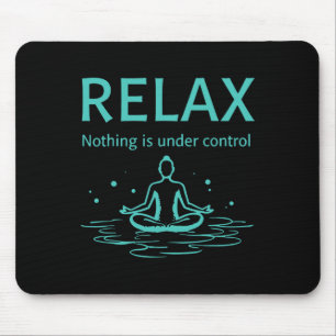 Tapis De Souris Relax Rien n'est sous contrôle Yoga Pleine conscie