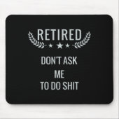 Tapis De Souris Retired Dont Ask Me To Do  (Devant)