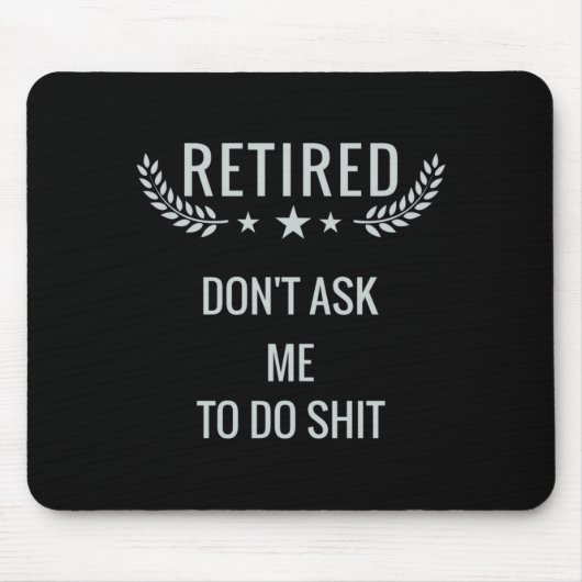 Tapis De Souris Retired Dont Ask Me To Do  (Devant)