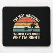 Tapis De Souris Retro I'm Not Arguing, I'm Just Explaining Why I'm (Devant)