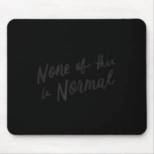 Tapis De Souris Rien De Tout Cela N'Est Normal Slogan Politique An