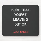 Tapis De Souris Rude Que tu pars, Bonne Chance Trouver Mieux (Devant)