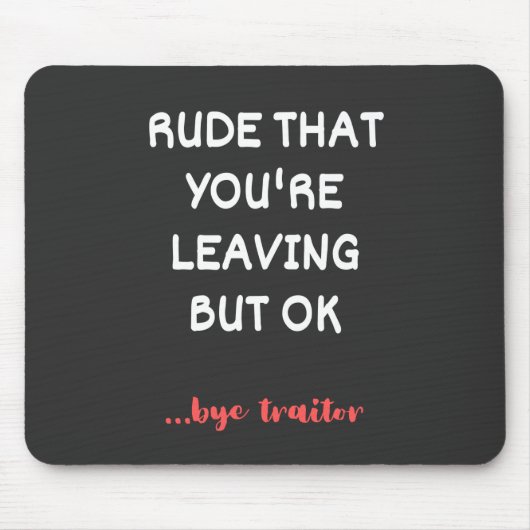 Tapis De Souris Rude Que tu pars, Bonne Chance Trouver Mieux (Devant)