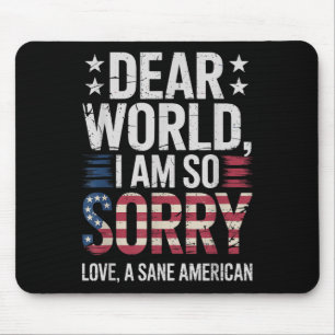 Tapis De Souris Sane Americans Cher Monde Je Suis Désolé Sane Amer