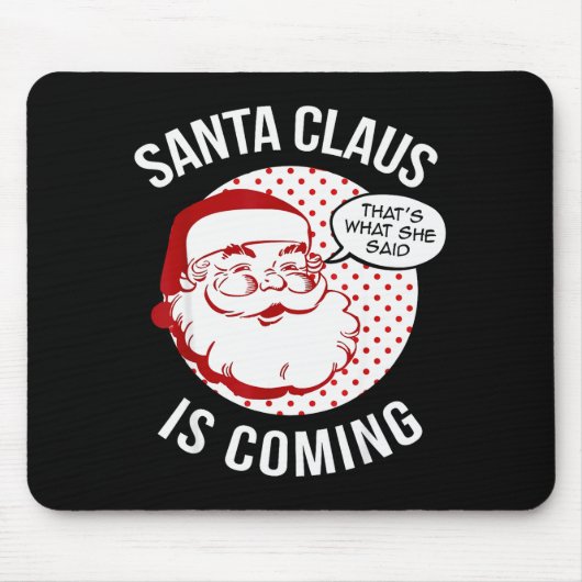 Tapis De Souris Santa Claus Is Coming That What She Said Christmas (Devant)
