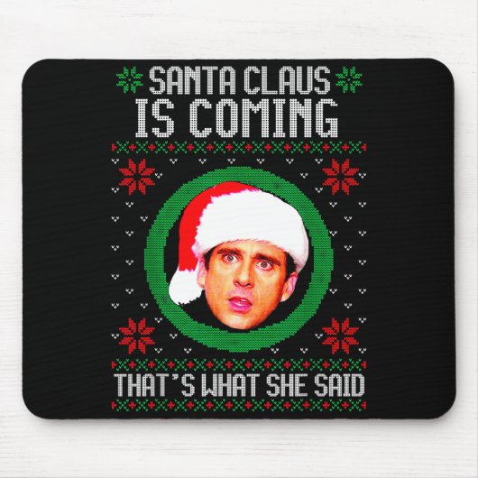 Tapis De Souris Santa Claus Is Coming That's What She Said  (Devant)