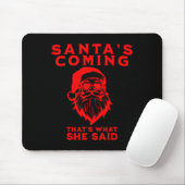 Tapis De Souris Santa's Coming That's What She Said Inappropriate (Avec souris)