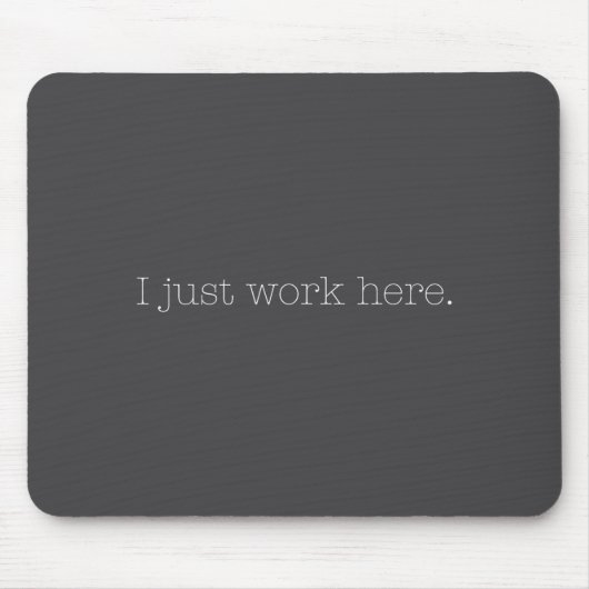 Tapis De Souris Sarcastic I Just Work Here Quote  (Devant)