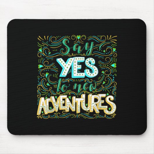 Tapis De Souris Say Yes To New Adventures Insrational Motivational (Devant)