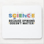 Tapis De Souris Science Because Opinions Doesn't Matter Funny Veni<br><div class="desc">science, funny, chemistry, scientist, physics, venin, math, nerd, geged, birthday</div>