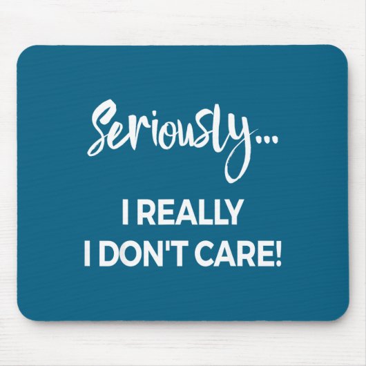 Tapis De Souris Seriously I Dont Care Tee Shirt Men Anxiety Tee Fu (Devant)