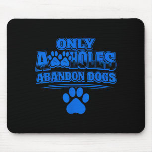 Tapis De Souris Seules des brutes abandonnent les chiens citation