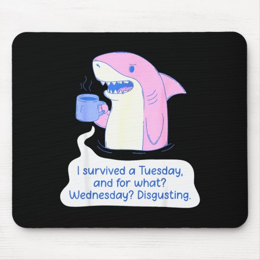 Tapis De Souris Shark I Survived A Tuesday And For What Wednesday (Devant)