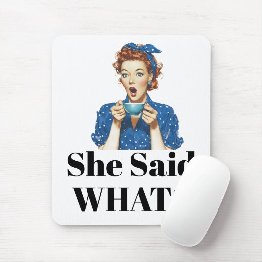 Tapis de souris She Said What? (Avec souris)