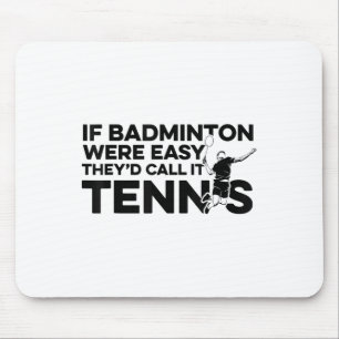 Tapis De Souris Si Badminton Était Facile, Appelez-Le Tennis Shutt