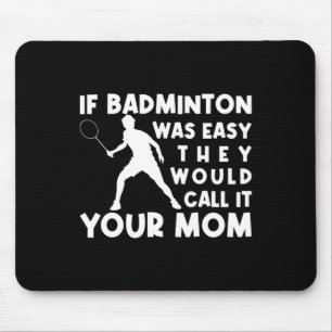 Tapis De Souris Si Badminton Était Facile, Ils L'Appeleraient Ta M