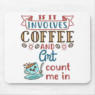 Tapis De Souris Si ça implique du café et de l'art, comptez moi da