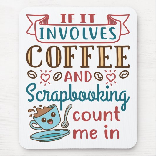 Tapis De Souris Si ça implique du café et du scrapbooking, comptez (Devant)