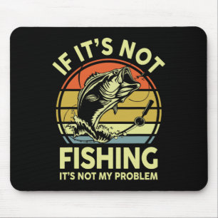 Tapis De Souris Si ce n'est pas la pêche, ce n'est pas mon problèm