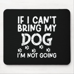 Tapis De Souris Si je ne peux pas amener mon chien je ne vais pas 