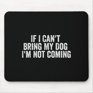 Tapis De Souris Si je ne peux pas amener mon chien, je ne viens pa