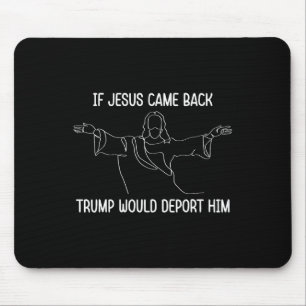 Tapis De Souris Si Jésus venait vérifier Trump, il le déporterait