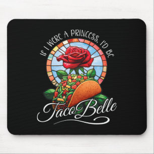 Tapis De Souris Si j'étais une princesse, je serais Taco Belle - C
