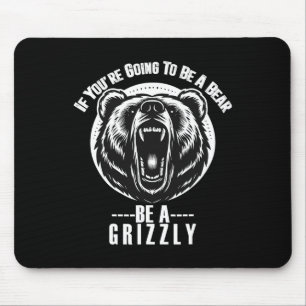 Tapis De Souris Si vous allez être un ours, soyez un grizzly rando