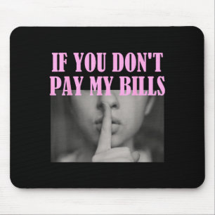Tapis De Souris Si vous ne payez pas mes factures Femmes Chut Slog