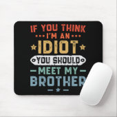 Tapis De Souris Si vous pensez que je suis un idiot, vous devriez (Avec souris)