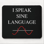 Tapis De Souris Sine Language<br><div class="desc">A fun text design with a little word play for math nerds.. this one reads 'I Speak Sine Language' above a red sine wave on simple graph lines.</div>