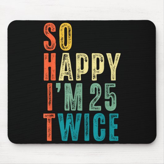 Tapis De Souris So Happy Im 25 Twice 50th Birthday Funny 50 Years  (Devant)