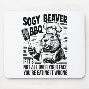 Tapis De Souris Soggy Beaver Bbq Si ce n'est pas tout votre visage