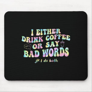 Tapis De Souris Soit Je Bois Du Café Soit Je Dis Des Gros Mots Jk