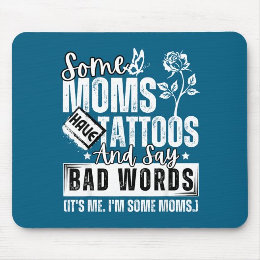 Tapis De Souris Some Moms Have Tattoos And Say Bad Words It's Prou (Devant)