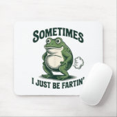 Tapis De Souris Sometimes I Just Be Fartin' Frog Funny Fart  (Avec souris)
