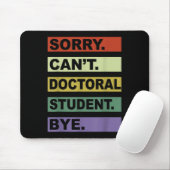 Tapis De Souris Sorry Can't Doctoral Student Bye Phd Graduation St (Avec souris)