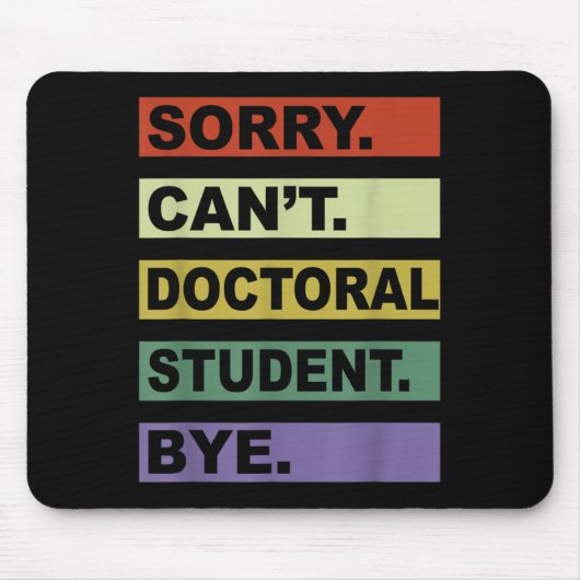 Tapis De Souris Sorry Can't Doctoral Student Bye Phd Graduation St (Devant)
