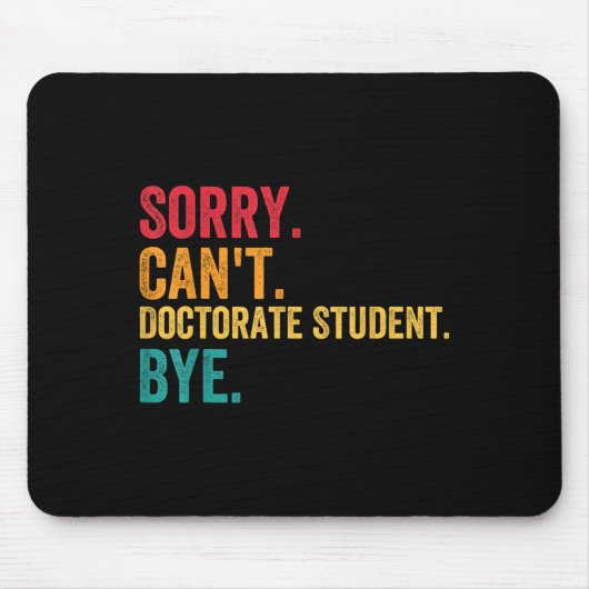 Tapis De Souris Sorry Cant Doctoral Student Bye Phd Graduation Stu (Devant)