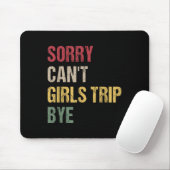 Tapis De Souris Sorry Can't Girls Trip Bye Shirt (Avec souris)